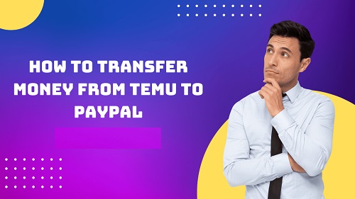 How to Transfer Money from Temu to PayPal