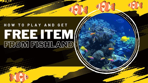 Maximizing Free Items: Tips and Strategies - How to Play and Take Free Item from the Fishland Game